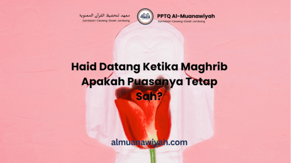 Haid Datang Ketika Maghrib Apakah Puasanya Tetap Sah?