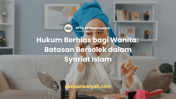 Hukum Berhias bagi Wanita: Batasan Bersolek dalam Syariat Islam