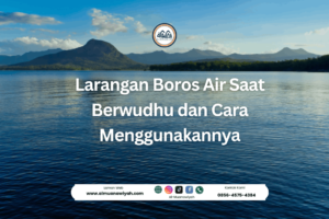 Larangan Boros Air Saat Berwudhu dan Cara Menggunakannya