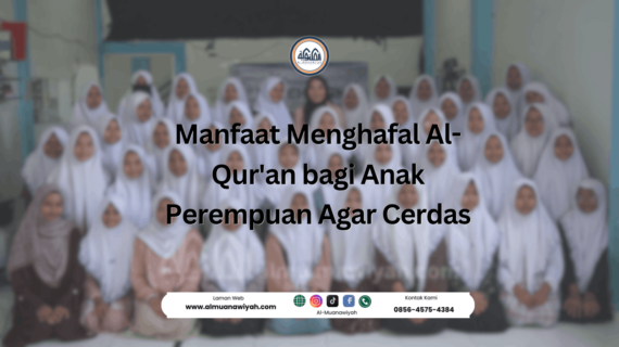 Manfaat Menghafal Al-Qur’an bagi Anak Perempuan Agar Cerdas