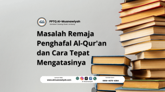 Masalah Remaja Penghafal Al-Qur’an dan Cara Tepat Mengatasinya