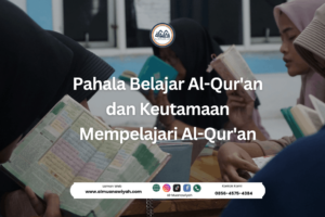 Pahala Belajar Al-Qur’an dan Keutamaan Mempelajari Al-Qur’an