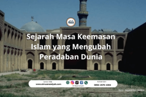 Sejarah Masa Keemasan Islam yang Mengubah Peradaban Dunia