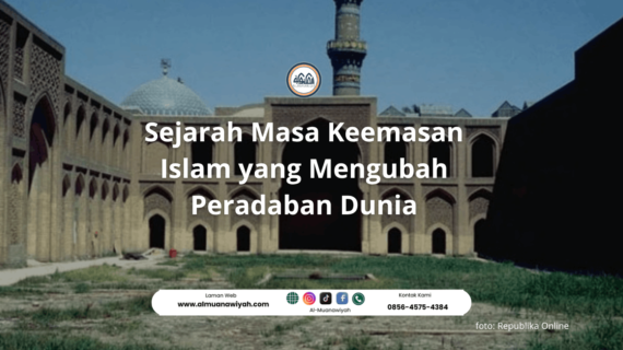 Sejarah Masa Keemasan Islam yang Mengubah Peradaban Dunia
