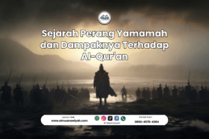 Sejarah Perang Yamamah dan Dampaknya Terhadap Al-Qur’an
