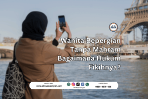 Wanita Bepergian Tanpa Mahram Bagaimana Hukum Fikihnya?
