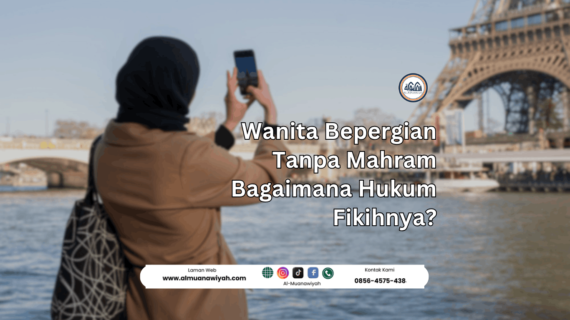 Wanita Bepergian Tanpa Mahram Bagaimana Hukum Fikihnya?