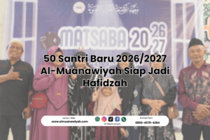 50 Santri Baru 2026/2027 Al-Muanawiyah Siap Jadi Hafidzah
