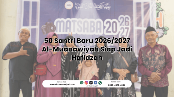 50 Santri Baru 2026/2027 Al-Muanawiyah Siap Jadi Hafidzah