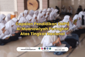 Capaian Pendidikan SMPQ Al Muanawiyah Peringkat Atas Tingkat Nasional