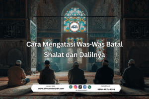 Cara Mengatasi Was-Was Batal Shalat dan Dalilnya