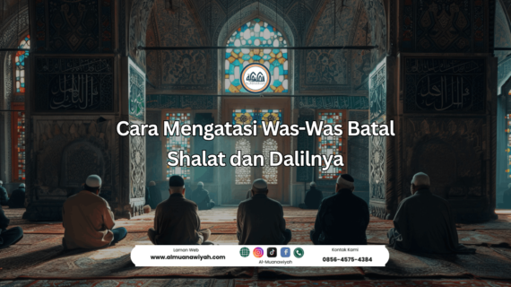 Cara Mengatasi Was-Was Batal Shalat dan Dalilnya