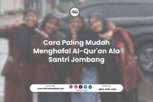 Cara Paling Mudah Menghafal Al-Qur’an Ala Santri Jombang