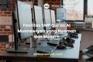 Fasilitas SMP Qur’an Al Muanawiyah yang Nyaman dan Modern