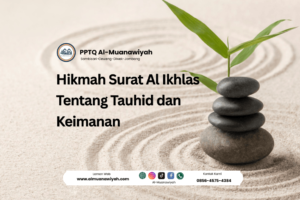 Hikmah Surat Al Ikhlas Tentang Tauhid dan Keimanan