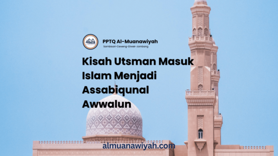 Kisah Utsman Masuk Islam Menjadi Assabiqunal Awwalun