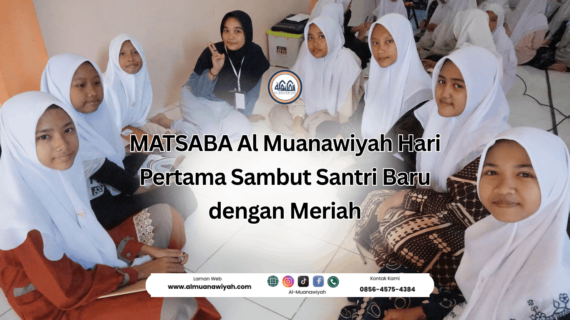 MATSABA Al Muanawiyah Hari Pertama Sambut Santri Baru dengan Meriah