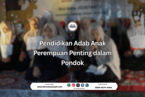 Pendidikan Adab Anak Perempuan Penting dalam Pondok