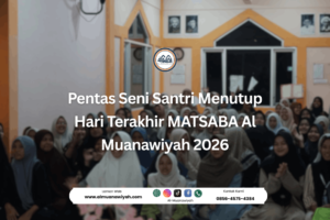 Pentas Seni Santri Menutup Hari Terakhir MATSABA Al Muanawiyah 2026