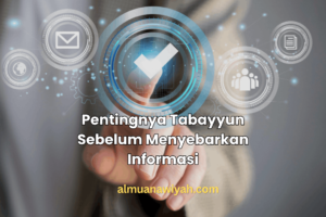 Pentingnya Tabayyun Sebelum Menyebarkan Informasi