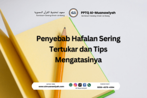 Penyebab Hafalan Sering Tertukar dan Tips Mengatasinya
