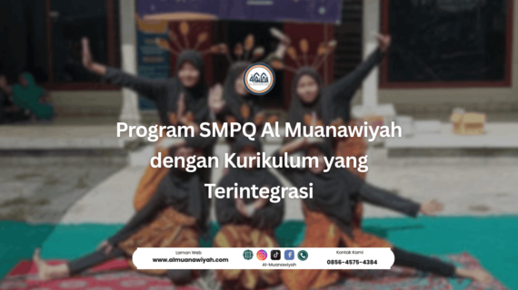 Program SMPQ Al Muanawiyah dengan Kurikulum yang Terintegrasi