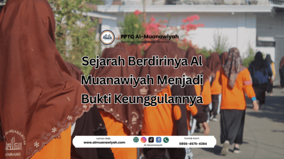 Sejarah Berdirinya Al Muanawiyah Menjadi Bukti Keunggulannya