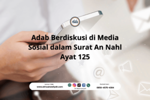 Adab Berdiskusi di Media Sosial dalam Surat An Nahl Ayat 125