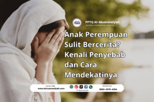Anak Perempuan Sulit Bercerita? Kenali Penyebab dan Cara Mendekatinya