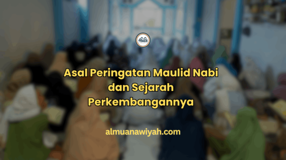 Asal Peringatan Maulid Nabi dan Sejarah Perkembangannya