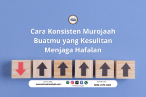 Cara Konsisten Murojaah Buatmu yang Kesulitan Menjaga Hafalan