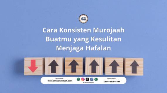 Cara Konsisten Murojaah Buatmu yang Kesulitan Menjaga Hafalan