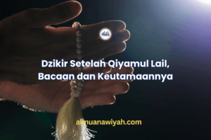Dzikir Setelah Qiyamul Lail, Bacaan dan Keutamaannya