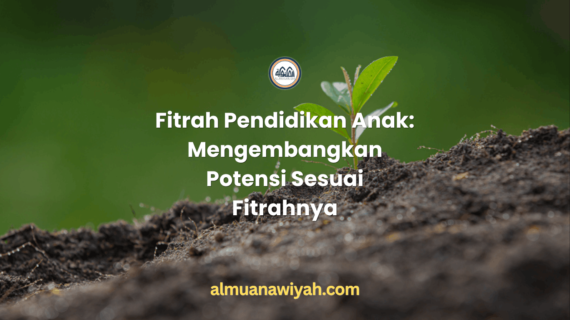 Fitrah Pendidikan Anak: Mengembangkan Potensi Sesuai Fitrahnya