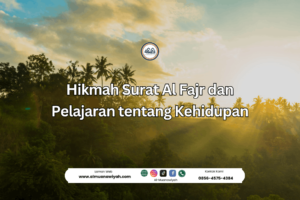Hikmah Surat Al Fajr dan Pelajaran tentang Kehidupan