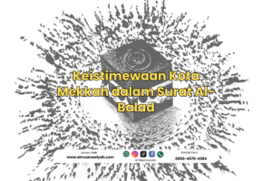Keistimewaan Kota Mekkah dalam Surat Al-Balad