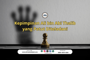 Kepimpinan Ali bin Abi Thalib yang Patut Diteladani