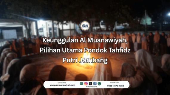 Keunggulan Al Muanawiyah, Pilihan Utama Pondok Tahfidz Putri Jombang