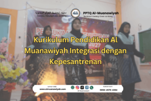 Kurikulum Pendidikan Al Muanawiyah Integrasi dengan Kepesantrenan