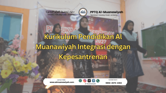 Kurikulum Pendidikan Al Muanawiyah Integrasi dengan Kepesantrenan