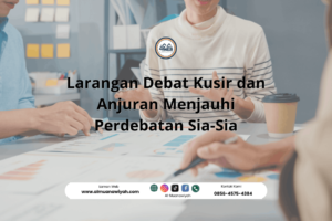 Larangan Debat Kusir dan Anjuran Menjauhi Perdebatan Sia-Sia