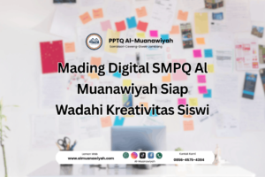 Mading Digital SMPQ Al Muanawiyah Siap Wadahi Kreativitas Siswi