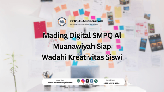 Mading Digital SMPQ Al Muanawiyah Siap Wadahi Kreativitas Siswi