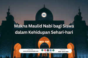 Makna Maulid Nabi bagi Siswa dalam Kehidupan Sehari-hari