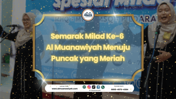 Semarak Milad Ke-6 Al Muanawiyah Menuju Puncak yang Meriah
