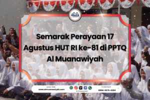 Semarak Perayaan 17 Agustus HUT RI ke-81 di PPTQ Al Muanawiyah