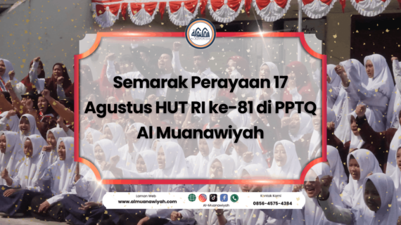 Semarak Perayaan 17 Agustus HUT RI ke-81 di PPTQ Al Muanawiyah