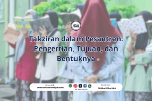 Takziran dalam Pesantren: Pengertian, Tujuan, dan Bentuknya
