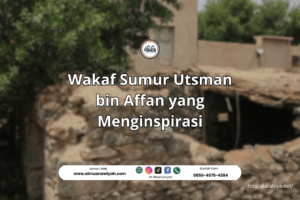 Wakaf Sumur Utsman bin Affan yang Menginspirasi