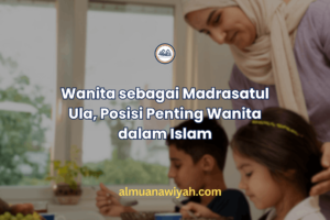 Wanita sebagai Madrasatul Ula, Posisi Penting Wanita dalam Islam